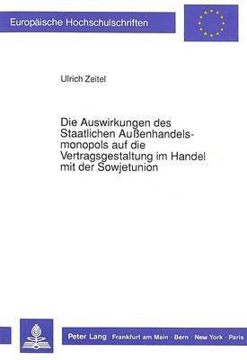 bokomslag Die Auswirkungen Des Staatlichen Auenhandelsmonopols Auf Die Vertragsgestaltung Im Handel Mit Der Sowjetunion