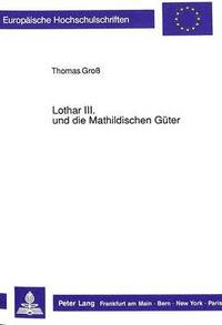 bokomslag Lothar III. Und Die Mathildischen Gueter