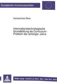 bokomslag Informationstechnologische Grundbildung ALS Curriculum-Problem Der Achtziger Jahre