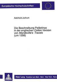 bokomslag Die Beschreibung Palaestinas in Der Englischen Cotton Version Von Mandeville's Travels (Um 1356)