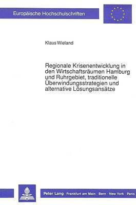 bokomslag Regionale Krisenentwicklung in Den Wirtschaftsraeumen Hamburg Und Ruhrgebiet, Traditionelle Ueberwindungsstrategien Und Alternative Loesungsansaetze