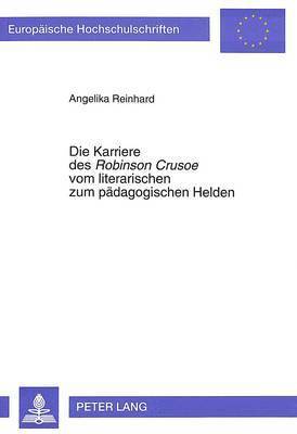 Angelika Reinhard - Karriere Des «Robinson Crusoe» Vom Literarischen Zum Paedagogischen Helden, Häftad