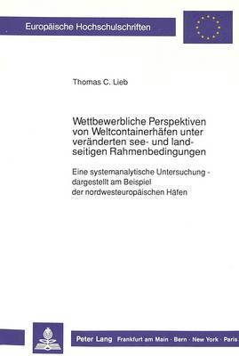 bokomslag Wettbewerbliche Perspektiven Von Weltcontainerhaefen Unter Veraenderten See- Und Landseitigen Rahmenbedingungen