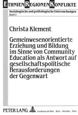 bokomslag Gemeinwesenorientierte Erziehung Und Bildung Im Sinne Von Community Education ALS Antwort Auf Gesellschaftspolitische Herausforderungen Der Gegenwart