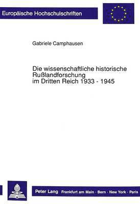 Die Wissenschaftliche Historische Rußlandforschung Im Dritten Reich 1933 - 1945