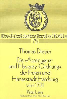 bokomslag Die Assecuranz- Und Haverey-Ordnung Der Freien Und Hansestadt Hamburg Von 1731