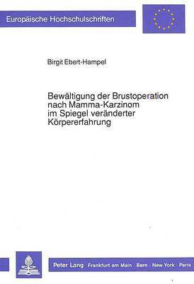 bokomslag Bewaeltigung Der Brustoperation Nach Mamma-Karzinom Im Spiegel Veraenderter Koerpererfahrung