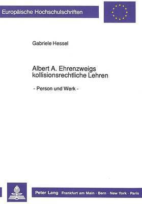 Albert A. Ehrenzweigs Kollisionsrechtliche Lehren 1