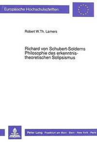 bokomslag Richard Von Schubert-Solderns Philosophie Des Erkenntnistheoretischen Solipsismus