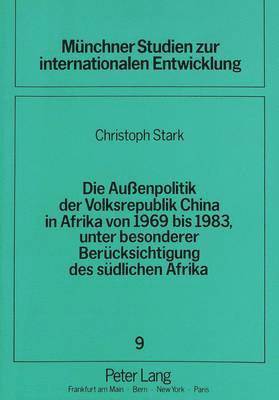 bokomslag Die Auenpolitik Der Volksrepublik China in Afrika Von 1969 Bis 1983, Unter Besonderer Beruecksichtigung Des Suedlichen Afrika
