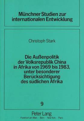 bokomslag Die Auenpolitik Der Volksrepublik China in Afrika Von 1969 Bis 1983, Unter Besonderer Beruecksichtigung Des Suedlichen Afrika