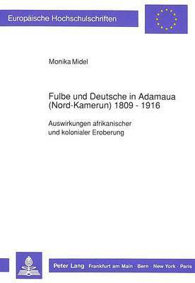 Fulbe Und Deutsche in Adamaua (Nord-Kamerun) 1809-1916