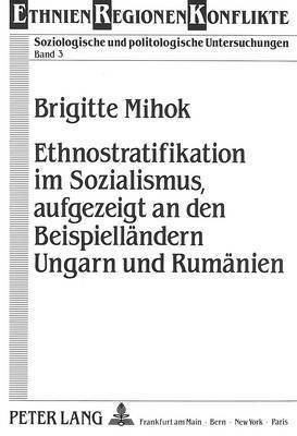 Ethnostratifikation Im Sozialismus, Aufgezeigt an Den Beispiellaendern Ungarn Und Rumaenien 1