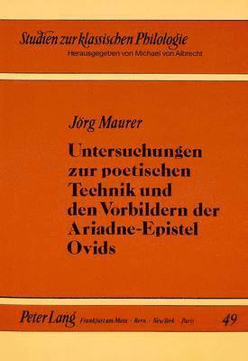 Untersuchungen Zur Poetischen Technik Und Den Vorbildern Der Ariadne-Epistel Ovids 1