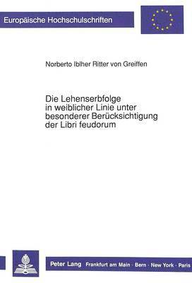 bokomslag Die Lehenserbfolge in Weiblicher Linie Unter Besonderer Beruecksichtigung Der Libri Feudorum