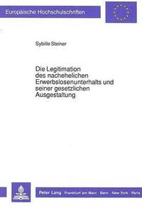 bokomslag Die Legitimation Des Nachehelichen Erwerbslosenunterhalts Und Seiner Gesetzlichen Ausgestaltung