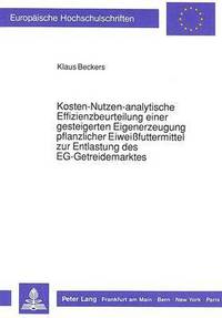 bokomslag Kosten-Nutzen-Analytische Effizienzbeurteilung Einer Gesteigerten Eigenerzeugung Pflanzlicher Eiweifuttermittel Zur Entlastung Des Eg-Getreidemarktes