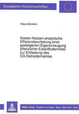 bokomslag Kosten-Nutzen-Analytische Effizienzbeurteilung Einer Gesteigerten Eigenerzeugung Pflanzlicher Eiweifuttermittel Zur Entlastung Des Eg-Getreidemarktes