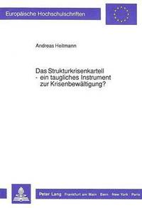 bokomslag Das Strukturkrisenkartell - Ein Taugliches Instrument Zur Krisenbewaeltigung?