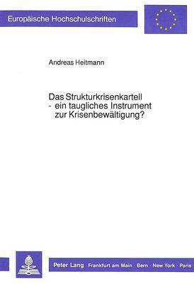 Das Strukturkrisenkartell - Ein Taugliches Instrument Zur Krisenbewaeltigung? 1