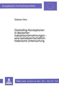 bokomslag Controlling-Konzeptionen in Deutschen Industrieunternehmungen - Eine Betriebswirtschaftlich-Historische Untersuchung