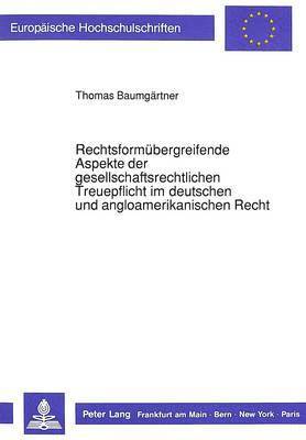 bokomslag Rechtsformuebergreifende Aspekte Der Gesellschaftsrechtlichen Treuepflicht Im Deutschen Und Angloamerikanischen Recht