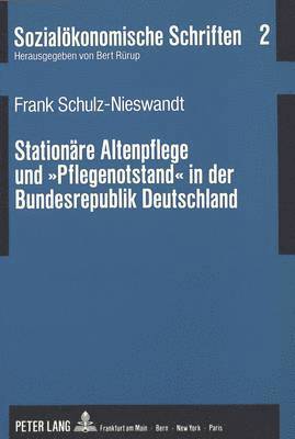 bokomslag Stationaere Altenpflege Und «Pflegenotstand» in Der Bundesrepublik Deutschland