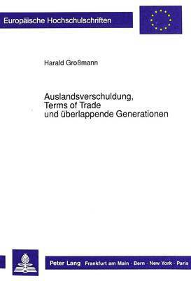 Auslandsverschuldung, Terms of Trade Und Ueberlappende Generationen 1