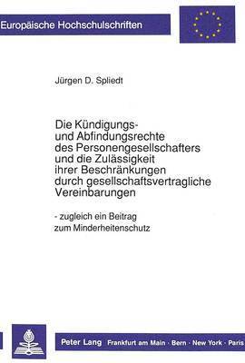 bokomslag Die Kuendigungs- Und Abfindungsrechte Des Personengesellschafters Und Die Zulaessigkeit Ihrer Beschraenkungen Durch Gesellschaftliche Vereinbarungen