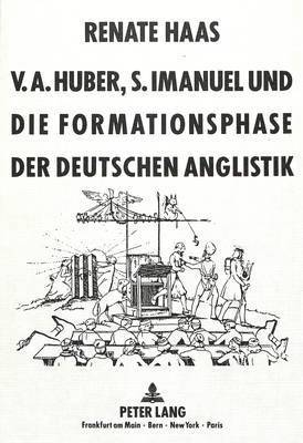 V.A. Huber, S. Imanuel Und Die Formationsphase Der Deutschen Anglistik 1