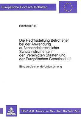 Die Rechtsstellung Betroffener Bei Der Anwendung Auenhandelsrechtlicher Schutzinstrumente in Den Vereinigten Staaten Und Der Europaeischen Gemeinschaft 1