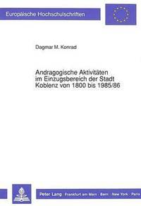 bokomslag Andragogische Aktivitaeten Im Einzugsbereich Der Stadt Koblenz Von 1800 Bis 1985/86