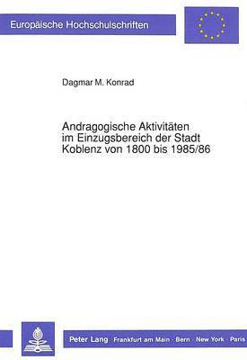 Andragogische Aktivitaeten Im Einzugsbereich Der Stadt Koblenz Von 1800 Bis 1985/86 1