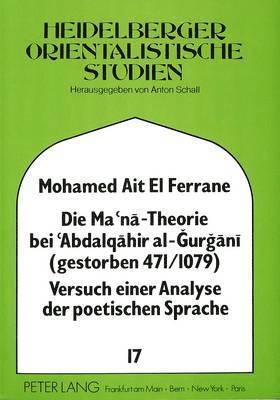 bokomslag Die Ma'na - Theorie Bei 'Abdalqahir Al-Gurgani (Gestorben 471/1079) Versuch Einer Analyse Der Poetischen Sprache