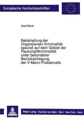 bokomslag Bekaempfung Der Organisierten Kriminalitaet Speziell Auf Dem Gebiet Der Rauschgiftkriminalitaet Unter Besonderer Beruecksichtigung Der V-Mann-Problematik