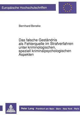 bokomslag Das Falsche Gestaendnis ALS Fehlerquelle Im Strafverfahren Unter Kriminologischen, Speziell Kriminalpsychologischen Aspekten