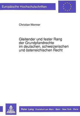 bokomslag Gleitender Und Fester Rang Der Grundpfandrechte Im Deutschen, Schweizerischen Und Oesterreichischen Recht