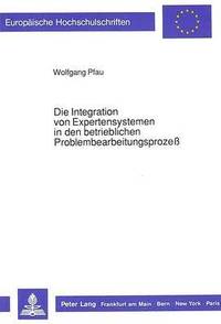 bokomslag Die Integration Von Expertensystemen in Den Betrieblichen Problembearbeitungsproze