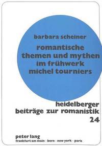 bokomslag Romantische Themen Und Mythen Im Fruehwerk Michel Tourniers