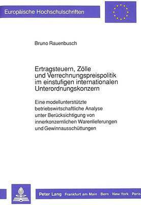 Ertragsteuern, Zoelle Und Verrechnungspreispolitik Im Einstufigen Internationalen Unterordnungskonzern 1