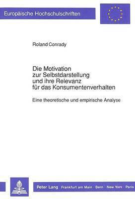 Die Motivation Zur Selbstdarstellung Und Ihre Relevanz Fuer Das Konsumentenverhalten 1