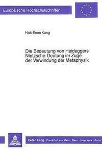 bokomslag Die Bedeutung Von Heideggers Nietzsche-Deutung Im Zuge Der Verwindung Der Metaphysik