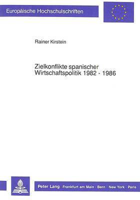 bokomslag Zielkonflikte Spanischer Wirtschaftspolitik 1982 - 1986