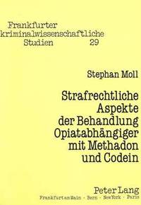 bokomslag Strafrechtliche Aspekte Der Behandlung Opiatabhaengiger Mit Methadon Und Codein