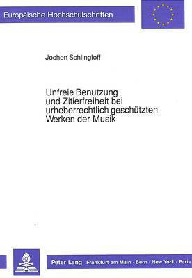 bokomslag Unfreie Benutzung Und Zitierfreiheit Bei Urheberrechtlich Geschuetzten Werken Der Musik