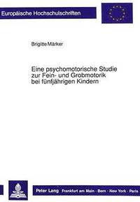 bokomslag Eine Psychomotorische Studie Zur Fein- Und Grobmotorik Bei Fuenfjaehrigen Kindern