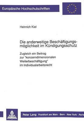 bokomslag Die Anderweitige Beschaeftigungsmoeglichkeit Im Kuendigungsschutz