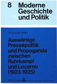 bokomslag Auswaertige Pressepolitik Und Propaganda Zwischen Ruhrkampf Und Locarno (1923-1925)