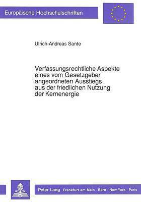 bokomslag Verfassungsrechtliche Aspekte Eines Vom Gesetzgeber Angeordneten Ausstiegs Aus Der Friedlichen Nutzung Der Kernenergie