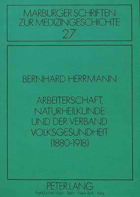 bokomslag Arbeiterschaft, Naturheilkunde Und Der Verband Volksgesundheit (1880-1918)